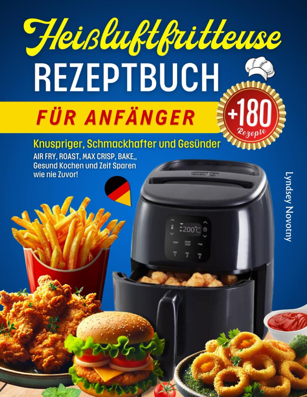 Air fryer recipe book for beginners: Crispier, tastier and healthier with over 180 air fryer recipes. Perfect choice for everyone... Cook healthily and save time like never before!